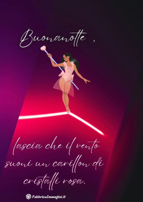Buonanotte, lascia che il vento suoni un carillon di cristalli rosa