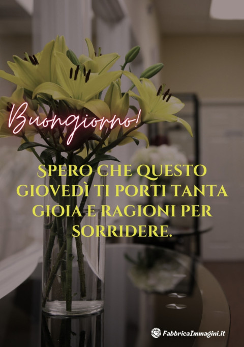 Buongiorno! Spero che questo giovedì ti porti tanta gioia e ragioni per sorridere