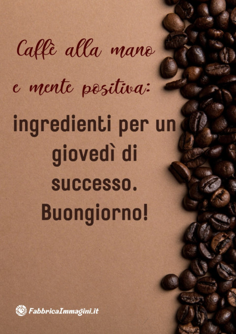 Caffè alla mano e mente positiva ingredienti per un giovedì di successo Buongiorno!