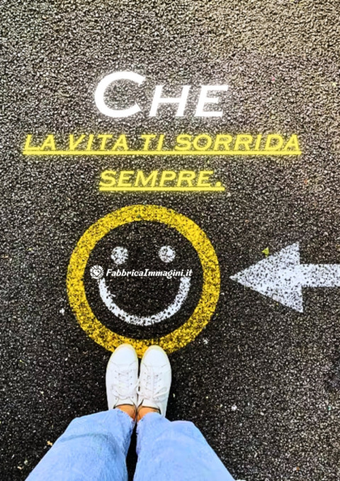 Che la vita ti sorrida sempre