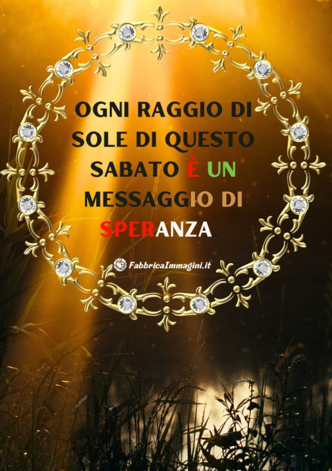 Ogni raggio di sole di questo sabato è un messaggio di speranza