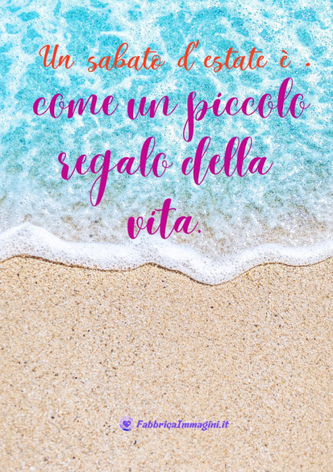Un sabato d'estate è come un piccolo regalo della vita