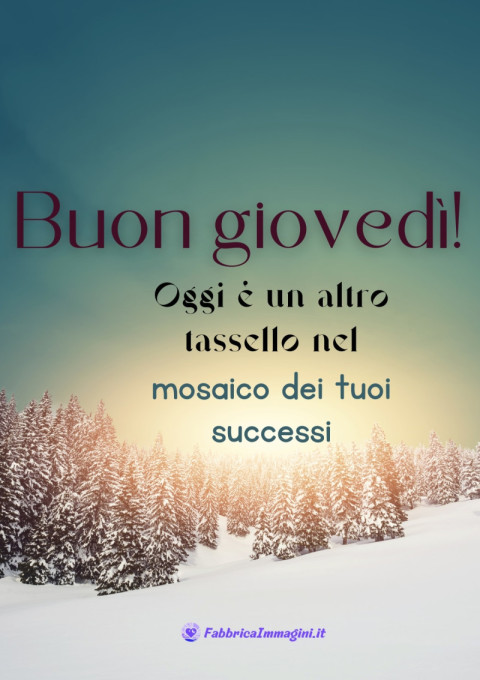 Buon giovedì! Oggi è un altro tassello nel mosaico dei tuoi successi