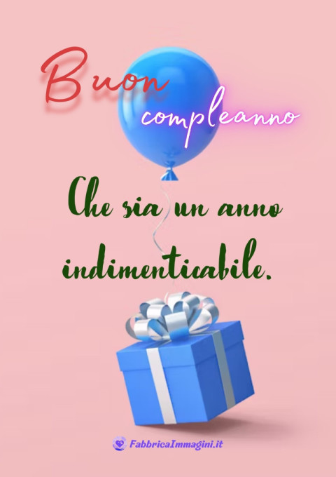 Buon compleanno! Che sia un anno indimenticabile