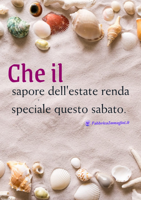 Che il sapore dell'estate renda speciale questo sabato