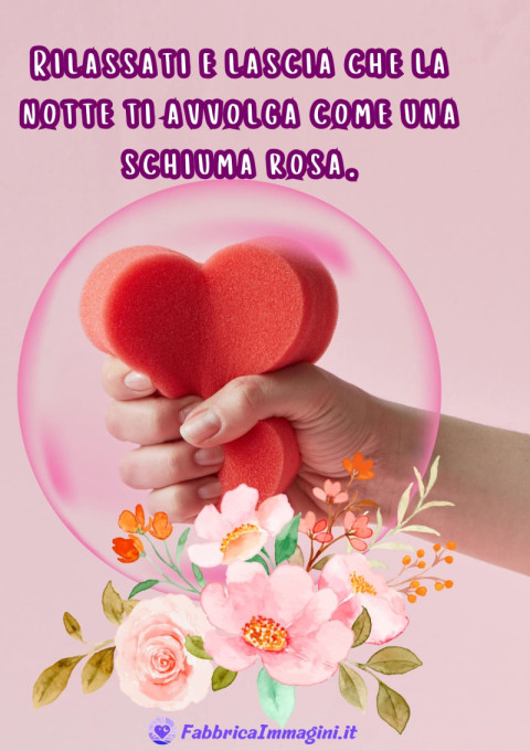 Rilassati e lascia che la notte ti avvolga come una schiuma rosa