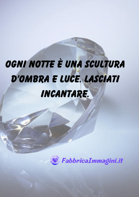 Ogni notte è una scultura d’ombra e luce Lasciati incantare