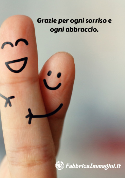 Grazie per ogni sorriso e ogni abbraccio