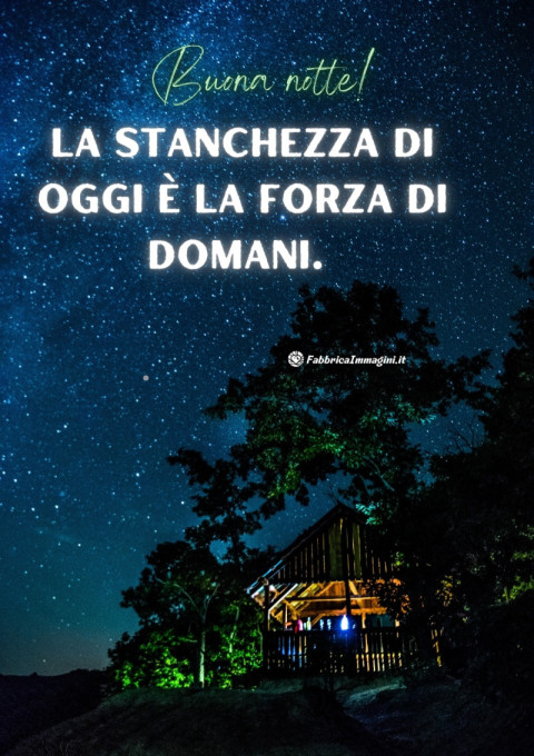 La stanchezza di oggi è la forza di domani Buona notte!