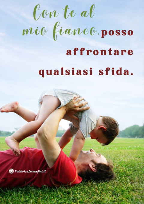 Con te al mio fianco, posso affrontare qualsiasi sfida