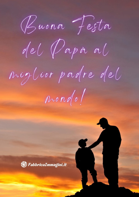 Buona Festa del Papà al miglior padre del mondo!