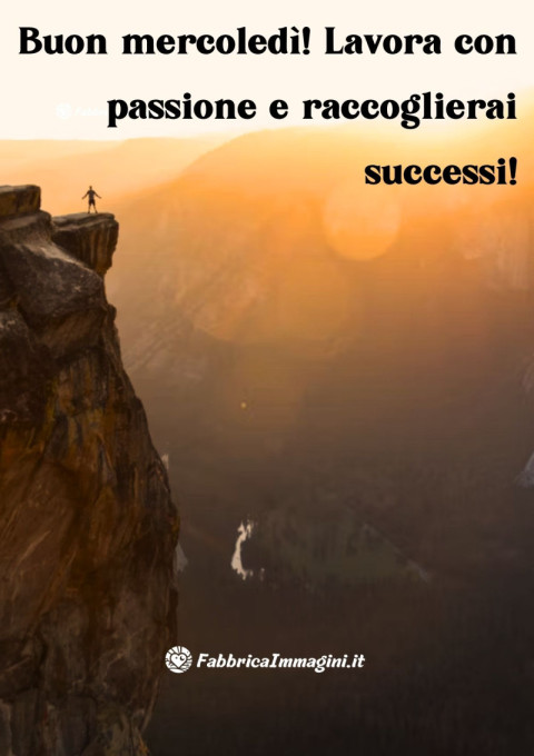 Buon mercoledì! Lavora con passione e raccoglierai successi!