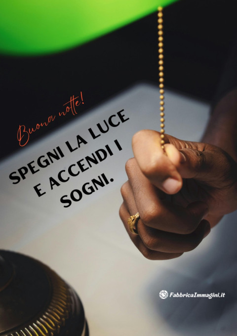 Spegni la luce e accendi i sogni Buona notte!