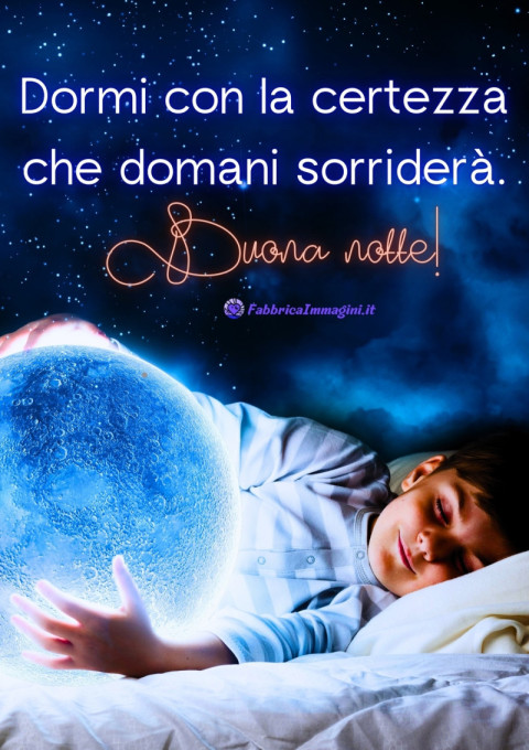 Dormi con la certezza che domani sorriderà Buona notte!