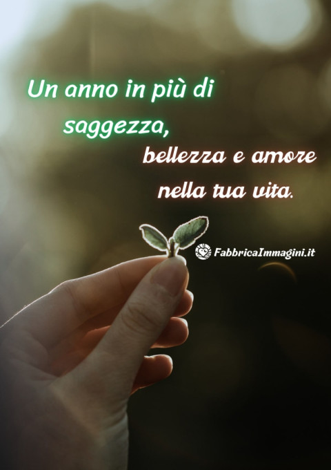 Un anno in più di saggezza, bellezza e amore nella tua vita