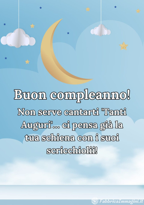 Non serve cantarti 'Tanti Auguri'… ci pensa già la tua schiena con i suoi scricchiolii!