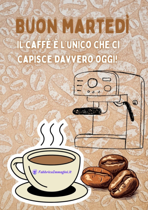 Buon martedì! Il caffè è l’unico che ci capisce davvero oggi!