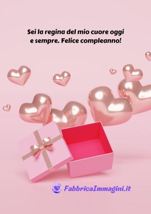 Sei la regina del mio cuore oggi e sempre Felice compleanno!