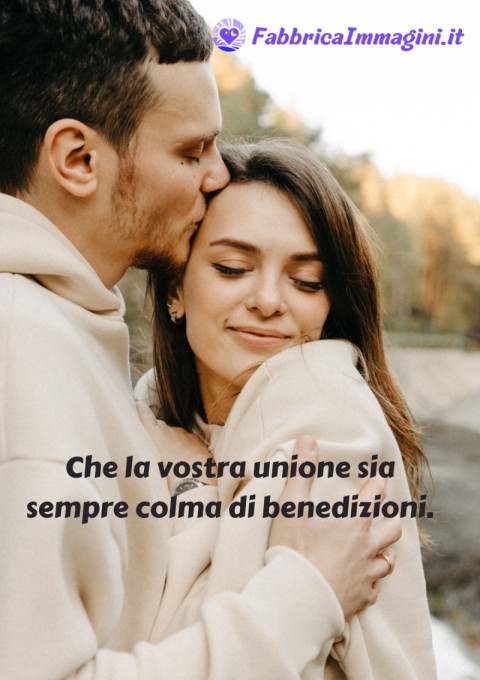 Che la vostra unione sia sempre colma di benedizioni