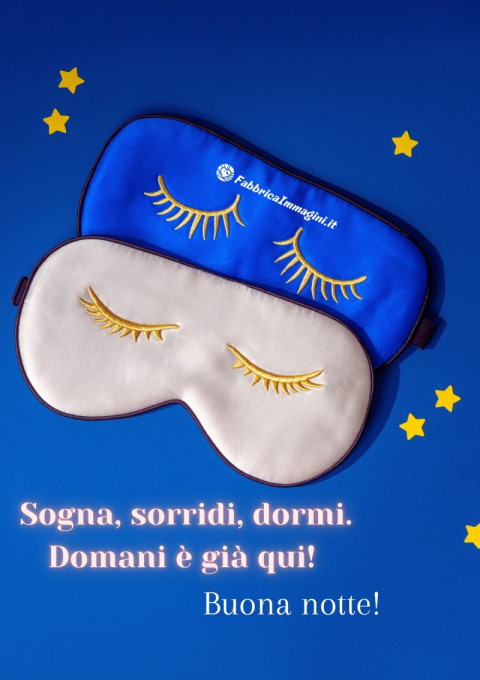 Sogna, sorridi, dormi Domani è già qui! Buona notte!