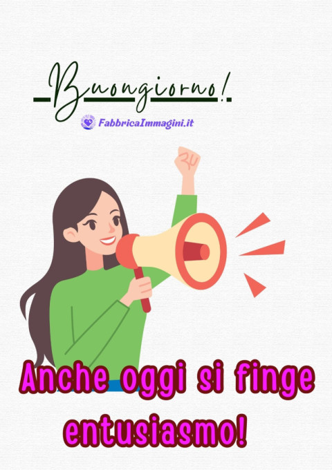 Buongiorno! Anche oggi si finge entusiasmo!