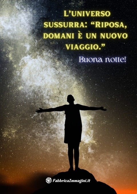 L’universo sussurra “Riposa, domani è un nuovo viaggio ” Buona notte!