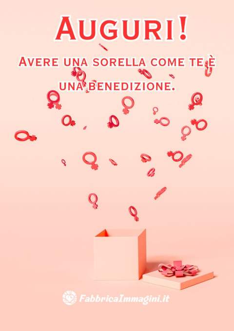Avere una sorella come te è una benedizione Auguri!