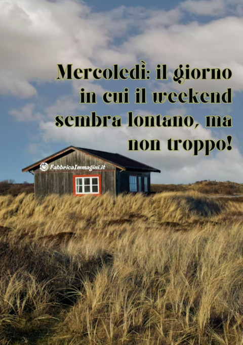 Mercoledì il giorno in cui il weekend sembra lontano, ma non troppo!