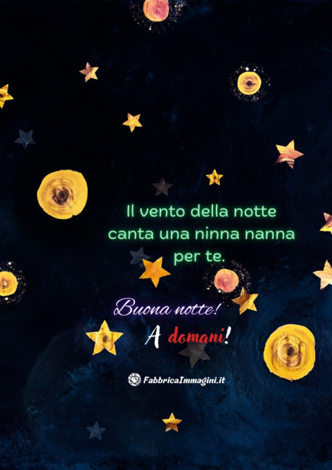Il vento della notte canta una ninna nanna per te Buona notte! A domani!