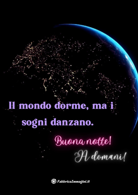Il mondo dorme, ma i sogni danzano Buona notte! A domani!