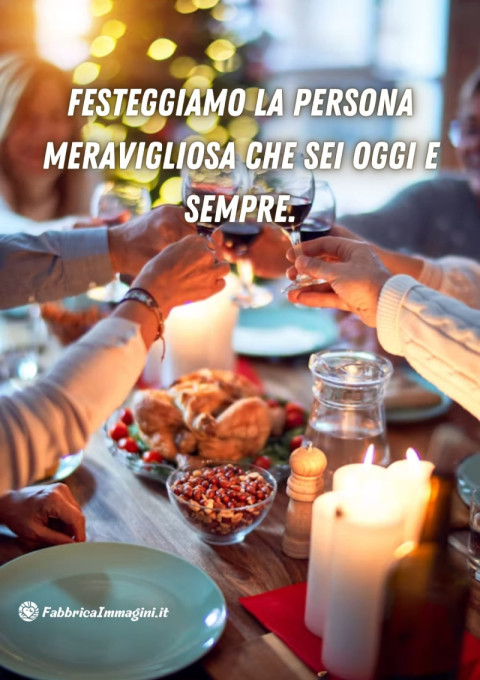 Festeggiamo la persona meravigliosa che sei oggi e sempre