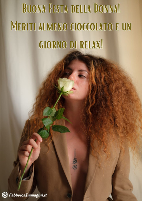 Buona Festa della Donna! Meriti almeno cioccolato e un giorno di relax!