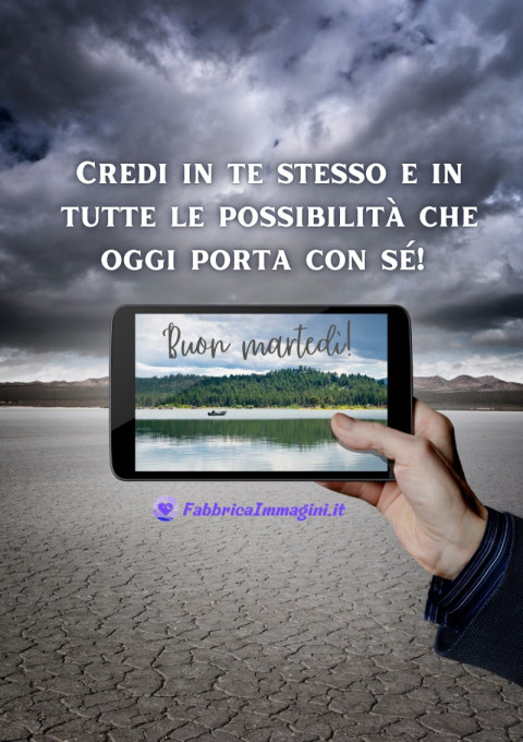 Credi in te stesso e in tutte le possibilità che oggi porta con sé!