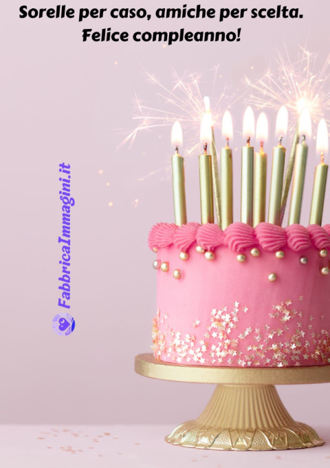 Sorelle per caso, amiche per scelta Felice compleanno!