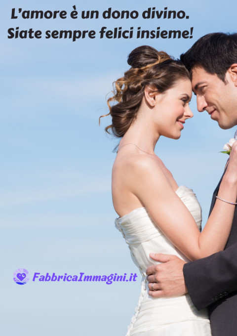 L’amore è un dono divino Siate sempre felici insieme!