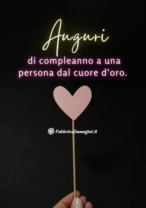 Auguri di compleanno a una persona dal cuore d'oro