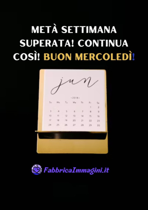 Metà settimana superata! Continua così! Buon mercoledì!