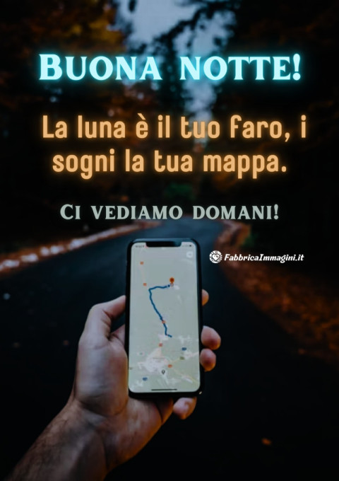 La luna è il tuo faro, i sogni la tua mappa Buona notte! Ci vediamo domani!
