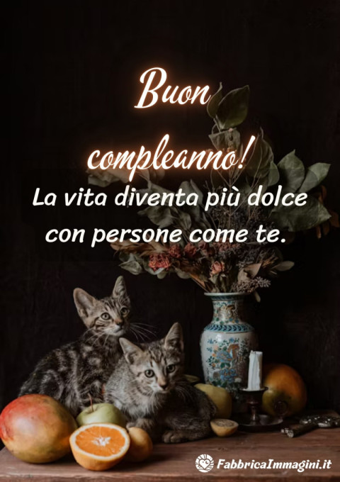 La vita diventa più dolce con persone come te Buon compleanno!