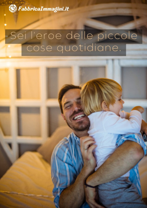 Sei l'eroe delle piccole cose quotidiane