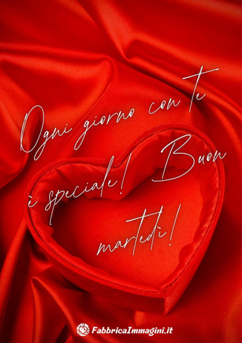 Ogni giorno con te è speciale! Buon martedì!