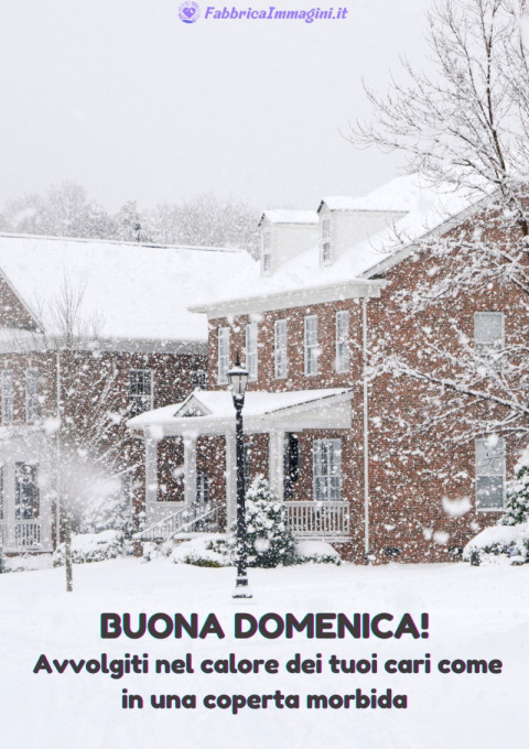 Buona domenica! Avvolgiti nel calore dei tuoi cari come in una coperta morbida
