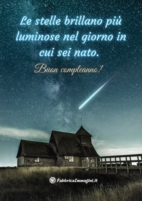Le stelle brillano più luminose nel giorno in cui sei nato Buon compleanno!