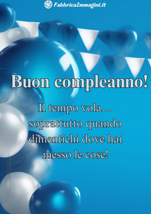 Buon compleanno! Il tempo vola… soprattutto quando dimentichi dove hai messo le cose!