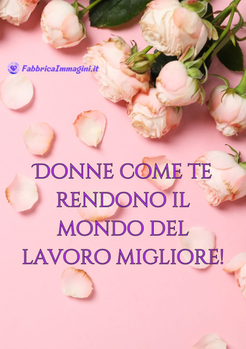 Donne come te rendono il mondo del lavoro migliore