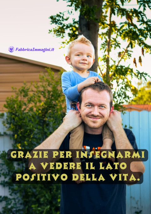 Grazie per insegnarmi a vedere il lato positivo della vita