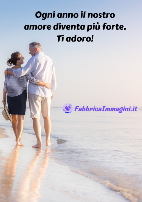 Ogni anno il nostro amore diventa più forte Ti adoro!