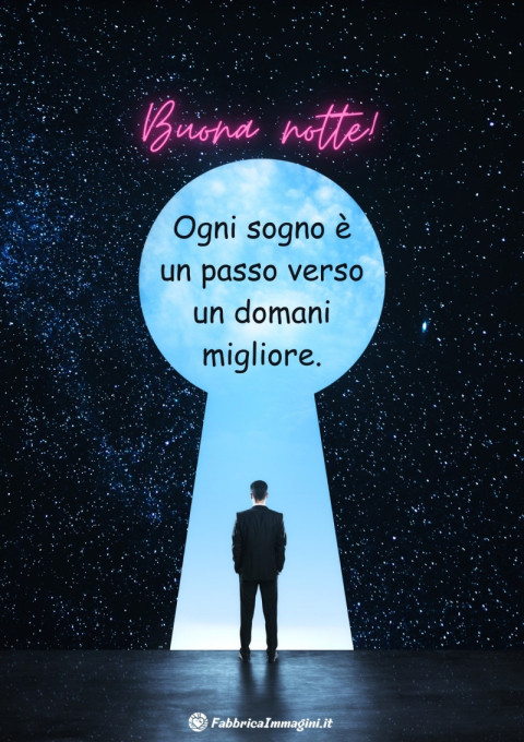 Ogni sogno è un passo verso un domani migliore Buona notte!