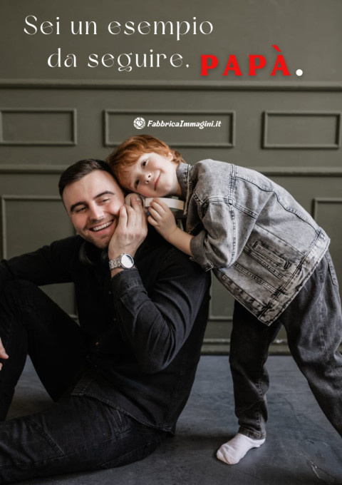 Sei un esempio da seguire, papà