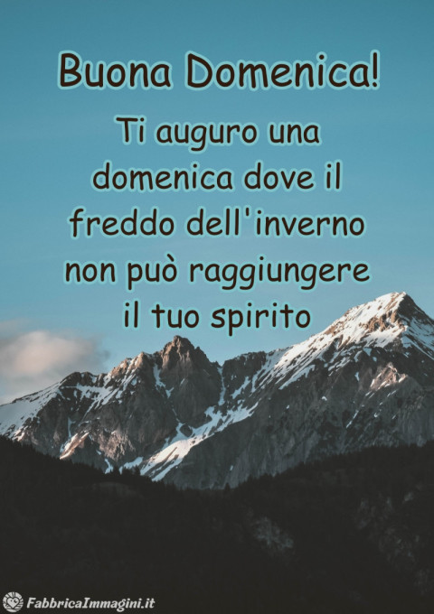 Ti auguro una domenica dove il freddo dell'inverno non può raggiungere il tuo spirito